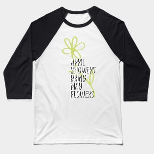 April showers bring may flowers Baseball T-Shirt